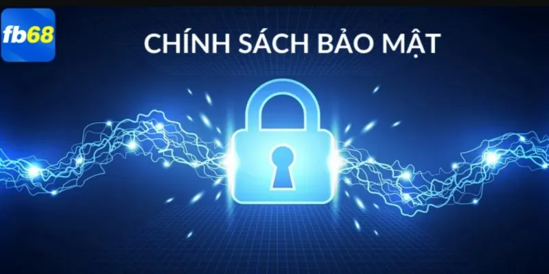 Chính sách bảo mật fb68 bảo vệ tối ưu quyền lợi của khách hàng